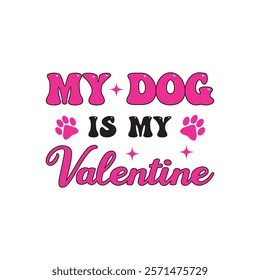 My Dog Is My Valentine Typography T-Shirt Design Vector, Valentine gift, Valetines Day Typography Shirt, Valentine’s Day Digital Design, Happy valentines day
