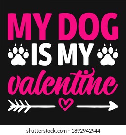 My dog is my valentine - valentines day t shirt design vector.