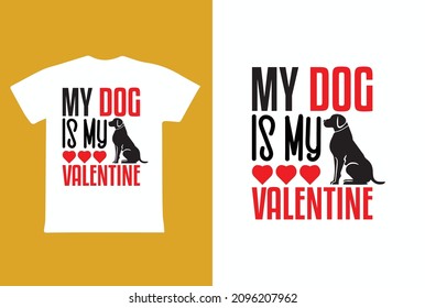 My Dog Is My Valentine - Valentines Day T-shirt Design 2022