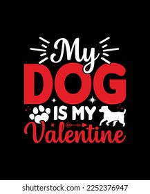 My Dog is my valentine valentines day t-shirt design