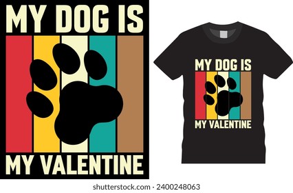 My dog is my valentine, valentine's day T Shirt Design vector template. Happy valentine retro vintage t shirt design, Unique and Eye-catching t shirt design ready for print, poster, banner, mug, pod