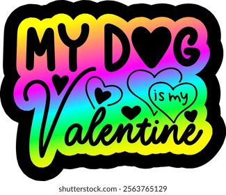 my dog is my valentine valentines day colorful bright rainbow graphic design