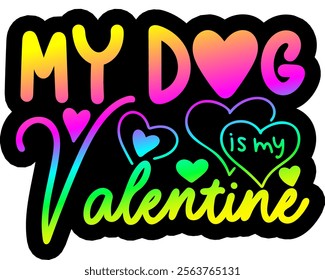 my dog is my valentine valentines day colorful bright rainbow graphic design