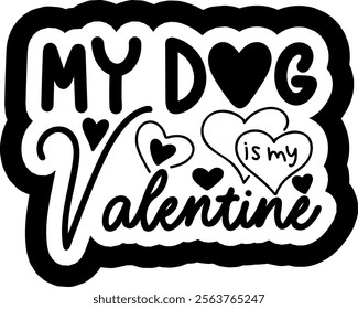 my dog is my valentine valentines day black vector graphic design and cut file