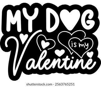 my dog is my valentine valentines day black vector graphic design and cut file