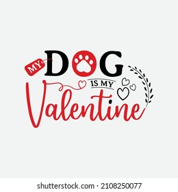 My Dog Is My Valentine vector illustration , hand drawn lettering with anti valentines day quotes, funny valentines typography for t-shirt, poster, sticker and card