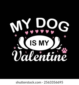 My dog is my valentine vector t shirt design