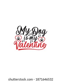My dog is my valentine.Hand drawn typography poster design. Premium Vector.