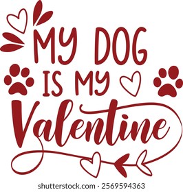 My Dog is My Valentine's Day t-shirt