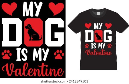 My dog is my valentine,Valentine's day t-shirt design vector tamplete.Valentine'day  typography motivational quote typography t shirts. Valentine's day t-shirts ready for print, poster, banner,pod.
