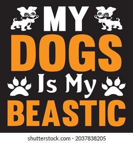 My dogs is my beastic t shirt design, vector file.