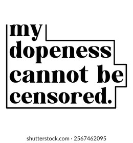 My Dopeness Cannot Be Censored