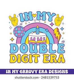 In my double digit era groovy retro design, groovy retro birthday colorful designs