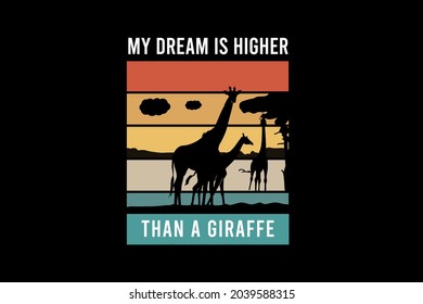 My dream is higher than a giraffe,t-shirt merchandise silhouette mockup typography