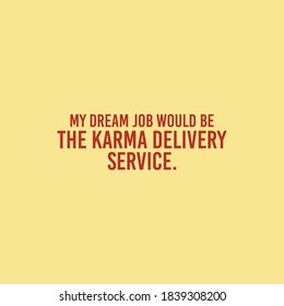 My dream job would be the karma delivery service Typography Vector Design Can print on T-shirt Poster Banner Stickers Illustration Vector Design  