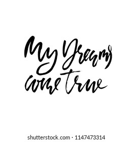 My dreams come true. Hand drawn dry brush lettering. Ink illustration. Modern calligraphy phrase. Vector illustration.