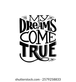 My dreams come true, vector illustration. Hand written lettering, black on white background. motivation quote for print and decorations.