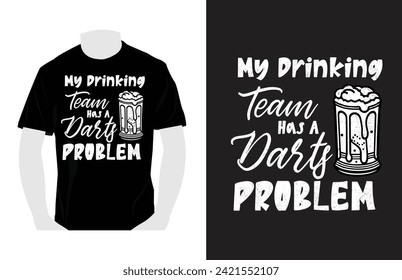 My Drinking Team has a Darts Problem .Darts T Shirts Design, Darts Lover, Darts game, sports