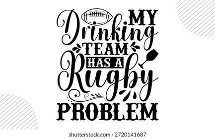 My Drinking Equipo Has A Rugby Problem - Diseño de camiseta de rugby, Antiguas College Font Artwork | Estilo gráfico deportivo para camisetas y estampados | Gráfico deportivo universitario clásico, tipografía atlética audaz, espíritu Equipo