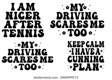 My Driving Scares Me Too, I Am Nicer After Tennis, keep calm I have a cunning plan retro wavy T-shirt designs