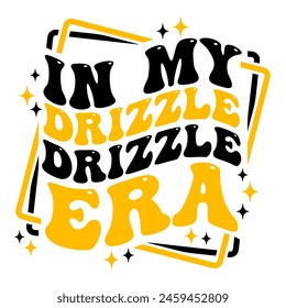 In My Drizzle Drizzle Era shirt design with groovy wavy text and crown