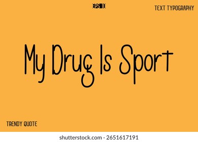 My Drug Is Sport   Modern Text Calligraphy Quotation For T-Shirt Designs