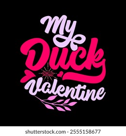 My Duck Is My Valentine Graphic Tee Clothing, Duck Lover Text Style Greeting Tee Template, Animal Duck Graphic Clothing Ideas Illustration Art