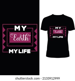 MY EARTH MY LIFE THIS IS A BLACK AND WHITE NEW MODERN VECTOR TYPOGRAPHY T-SHIRT