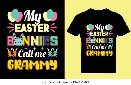 My Easter Bunnies call me Grammy T-Shirt, Easter Day, Typography T-Shirt, Bunny T-Shirt, Holiday, Happy Easter Day, Vector, Easter, T Shirt, Funny T Shirt, Illustration, Design, T Shirt Design,