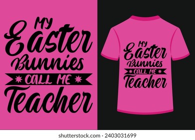 My Easter Bunnies Call Me Teacher T-shirt Design