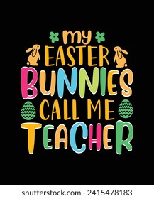 My easter bunnies call me teacher t shirt, Easter day t shirt design