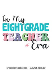 In My Eight Grade Teacher Era Gift, Gift from Student, Colorful Classroom Decor, Typography, Retro,Cutting File, Cricut, Silhoutte, Pod, Era T-shirt,Commercial Use