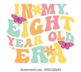 In My Eight Year Old Era Birthday T-shirt, Birthday Retro Groovy T-shirt, 8th Birthday Girl, Birthday Boy Girl T-Shirt, Cut File For Cricut