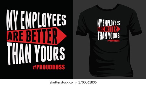 My employees are better than yours-proud boss t-shirt design vector