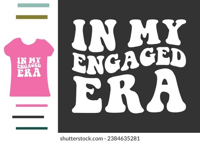 In my engaged era t shirt design