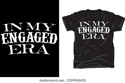 In My Engaged Era T-Shirt , Bachelorette Party T-Shirt