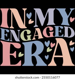 In My Engaged Era T-shirt Design, T-shirt Design, Bride , Bride Shirt, Retro, Funny, Marriage, Bride Gift, Wedding, Engagement, T-shirt