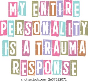 My entire personality is a trauma response