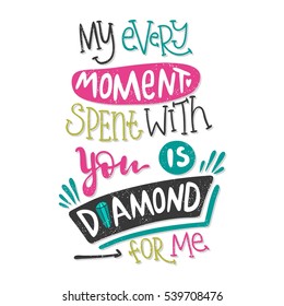 My ever moment spent with you is diamond for me. Blue gem instead of letters "i". Bright stylish hand drawn lettering. Quote. Hand-painted inscription. Calligraphy poster, typography. Valentine's Day.