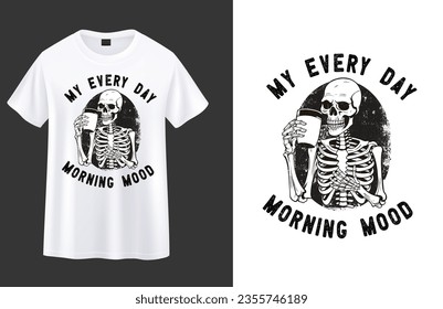 My Every Day Morning Mood, skeleton with coffee t-shirt design