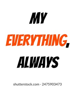 My everything, always Inspirational and motivational quotes, typography, fashion, art, designs: for prints, posters, cards, t shirt, coffee mug hoodies etc.