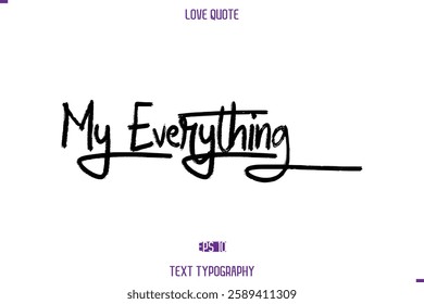 My Everything Love Quote Stylish Typography Text Lettering