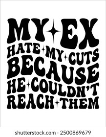 MY EX HATE MY CUTS BECAUSE HE COULDN,T REACH THEM Groovy, wavy, Bundle, hippie aesthetic inspirational motivational trendy  retro  files wavy text