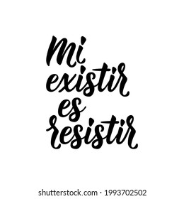 My Existing is Resisting - in Spanish. Lettering. Ink illustration. Modern brush calligraphy.