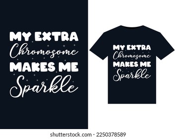 My Extra Chromosome Makes Me Sparkle illustrations for print-ready T-Shirts design
