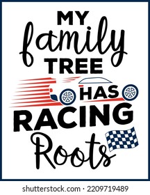 My family tree has racing roots. Car racing quote, racing saying vector design for t shirt, sticker, print, postcard, poster. Sport Car racing with adventures slogan isolated on white background.