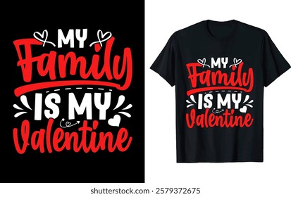 MY FAMILY IS MY VALENTINE. valentine t-shirt design