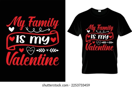  MY FAMILY IS MY  VALENTINE, typography,fashion,iove,february,label,heart, VALENTINE'S DAY T SHIRT DESIGN
 

