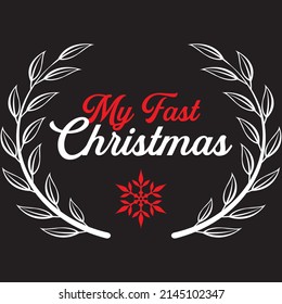 My Fast Christmas, Christmas Svg Design, Vector File.