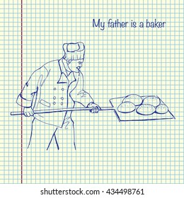 My father is a baker. Hand drawn vector stock illustration. Sheet ball pen drawing